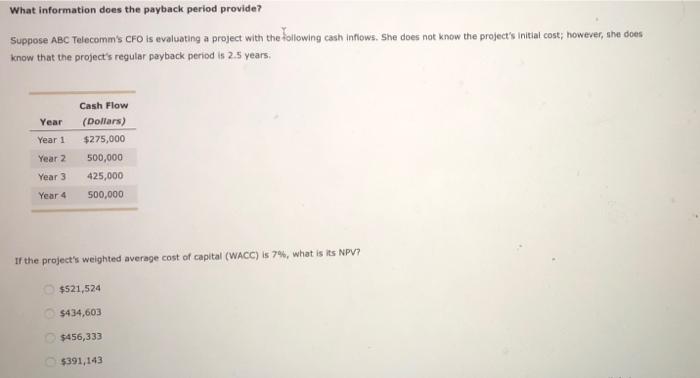  What information does the payback period provide? Suppose ABC Telecomm's CFO