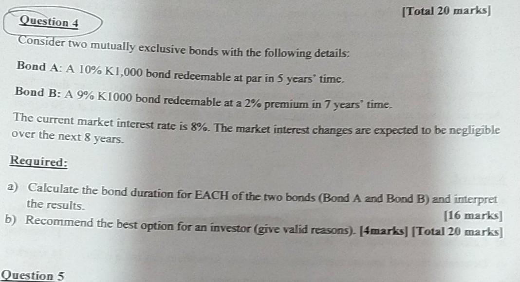  [Total 20 marks] Question Consider two mutually exclusive bonds with the