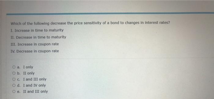  Which of the following decrease the price sensitivity of a bond