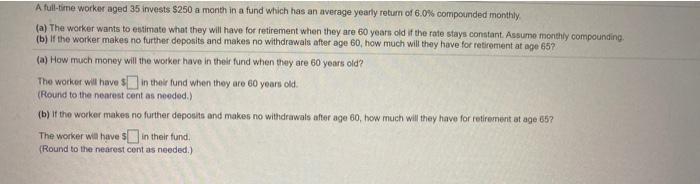 A full-time worker aged 35 invests $250 a month in a