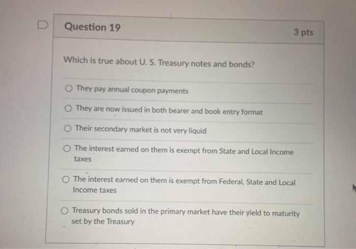  Question 19 3 pts Which is true about U. S. Treasury