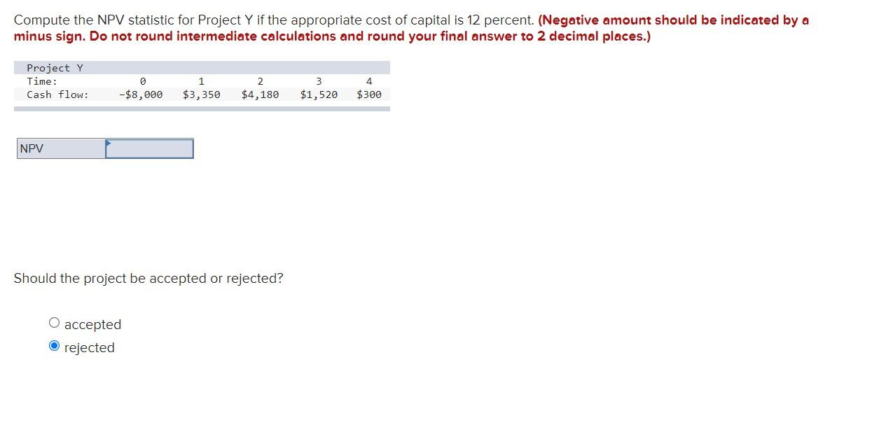  Compute the NPV statistic for Project Y if the appropriate cost