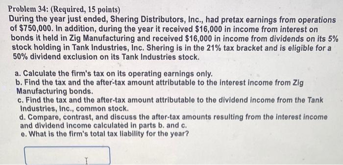  Problem 34: (Required, 15 points) During the year just ended, Shering