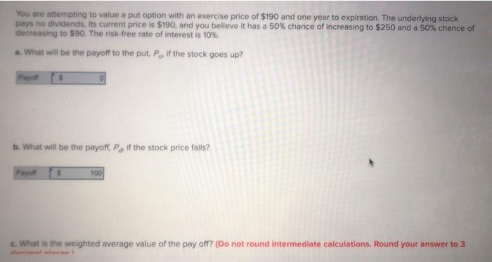  You are attempting to value a put option with an exercise