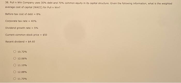  38. Pull n Win Company uses 30% debt and 70% common
