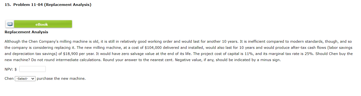  15. Problem 11-04 (Replacement Analysis) ER eBook Replacement Analysis Although the