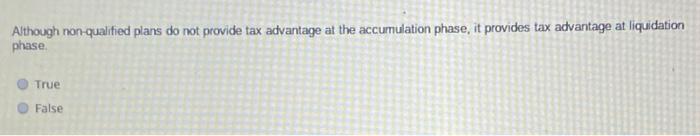  Although non qualified plans do not provide tax advantage at the