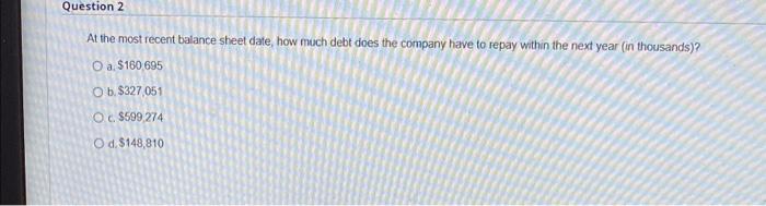  Question 2 At the most recent balance sheet date, how much