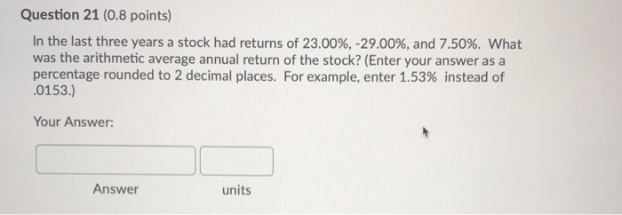  Question 21 (0.8 points) In the last three years a stock