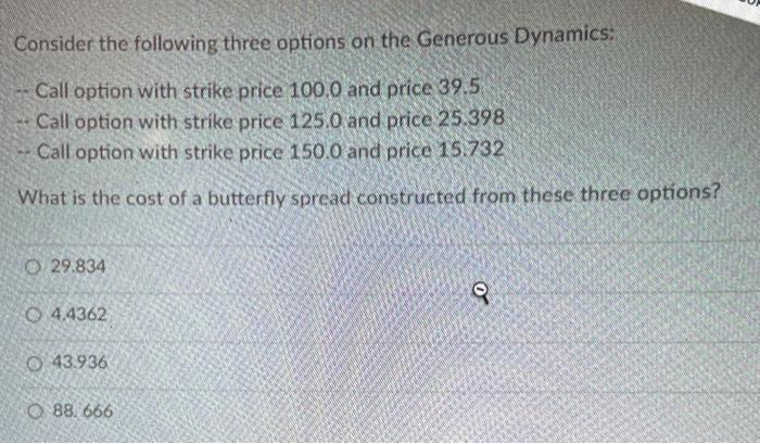  Consider the following three options on the Generous Dynamics: Call option