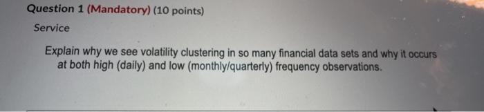  Question 1 (Mandatory) (10 points) Service Explain why we see volatility