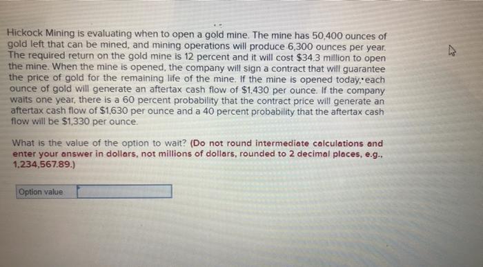  Hickock Mining is evaluating when to open a gold mine. The