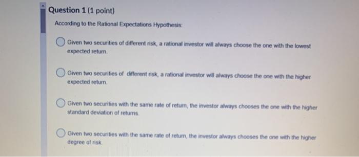  Question 1 (1 point) According to the Rational Expectations Hypothesis: Given