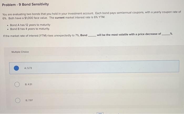  Problem - 9 Bond Sensitivity You are evaluating two bonds that