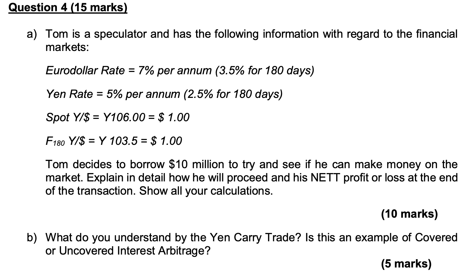  Question 4 (15 marks) a) Tom is a speculator and has