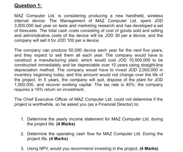  Question 1: MAZ Computer Ltd. is considering producing a new handheld,