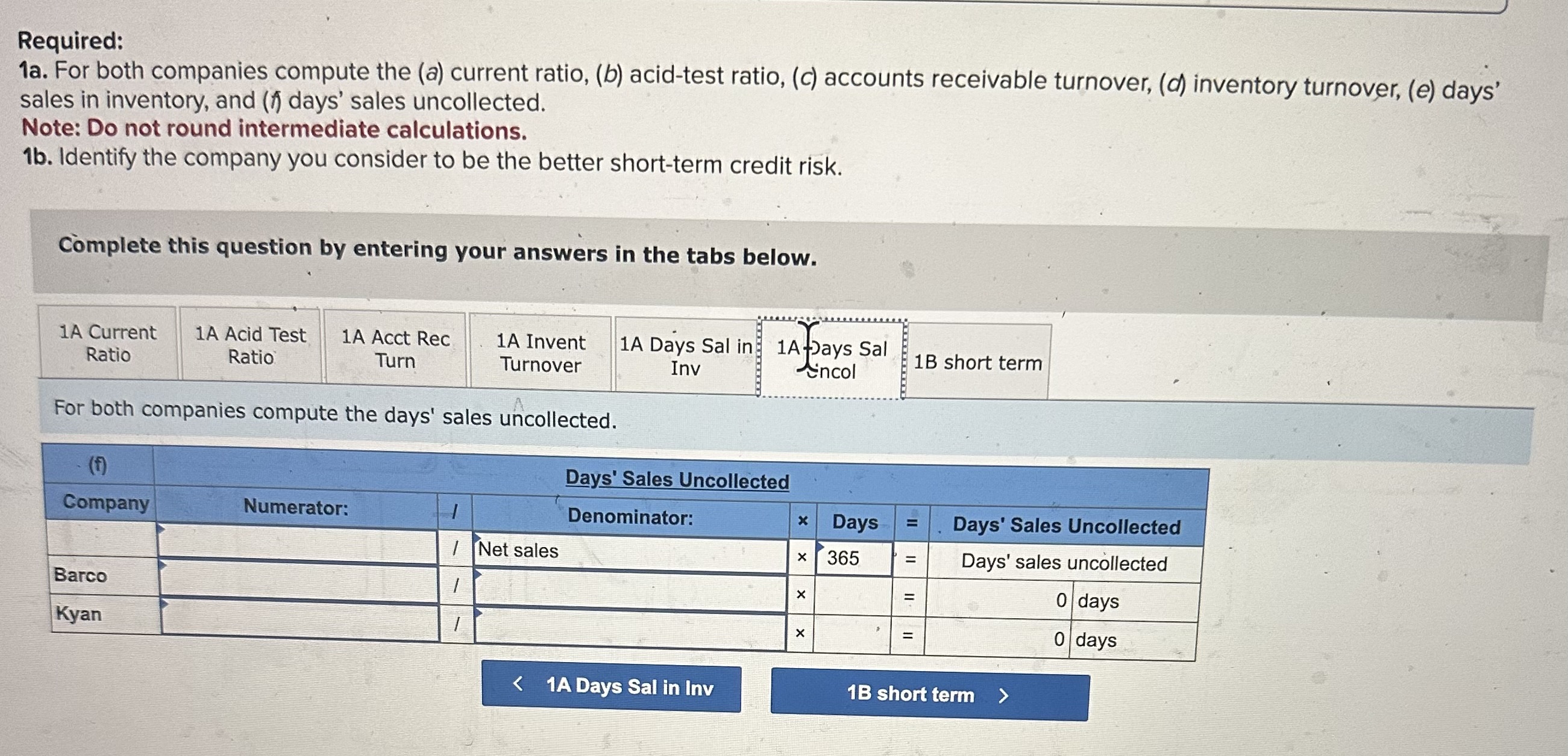 in inventory. Required: 1a. For both companies compute the (a) current ratio,