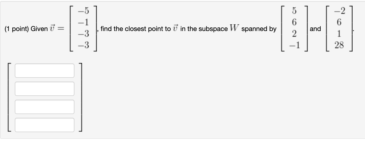 (1 point) Given = -5 -1 -3 -3 find the closest