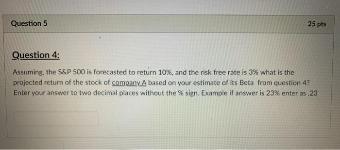  I need help!! Question 5 25 pts Question 4: Assuming, the