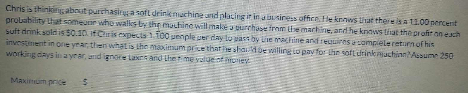  Chris is thinking about purchasing a soft drink machine and placing
