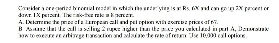 where X= 3 Consider a one-period binomial model in which the underlying