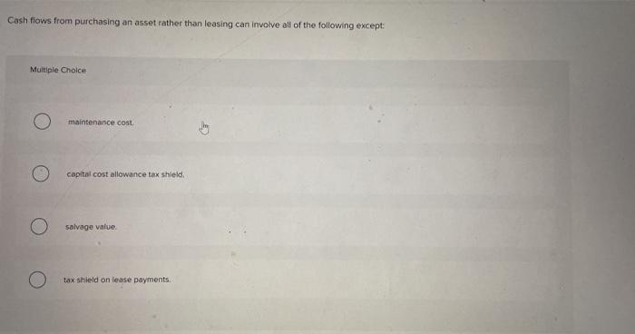  Cash flows from purchasing an asset rather than leasing can involve