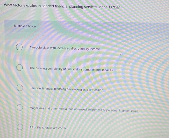  What factor explains expanded financial planning services in the 1970s? Multiple