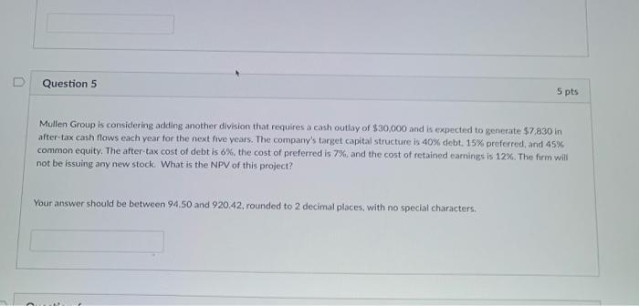  D Question 5 5 pts Mullen Group is considering adding another