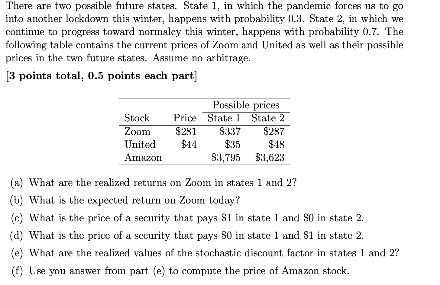 There are two possible future states. State 1, in which the