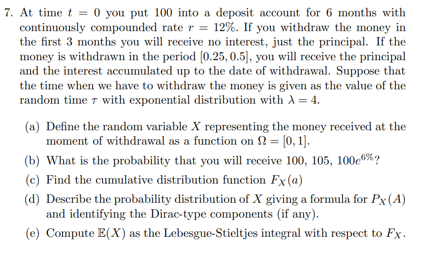 = 7. At time t = 0 you put 100 into