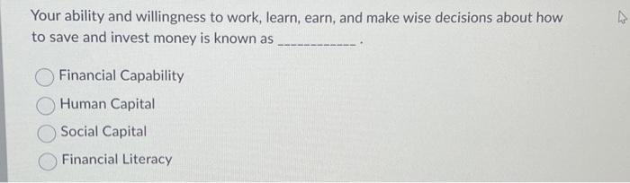  Your ability and willingness to work, learn, earn, and make wise