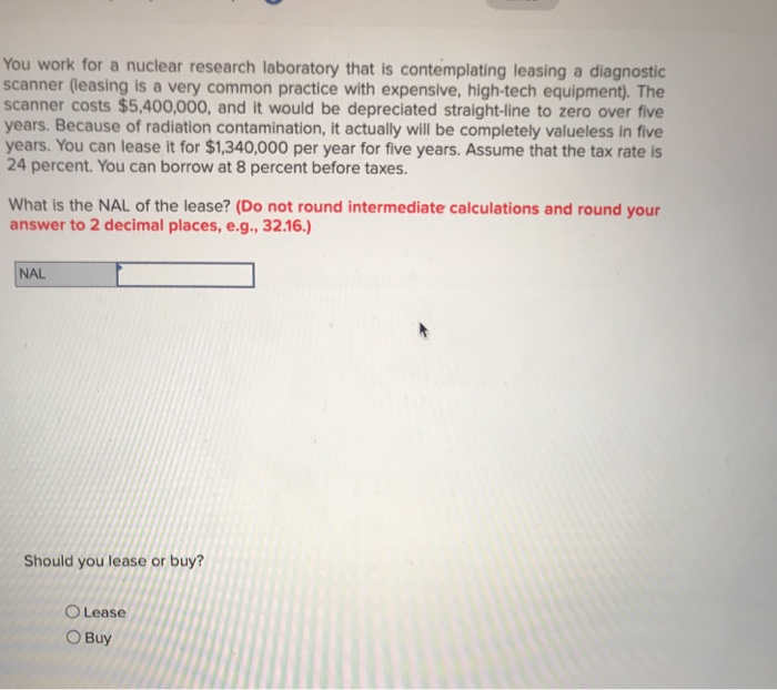  You work for a nuclear research laboratory that is contemplating leasing