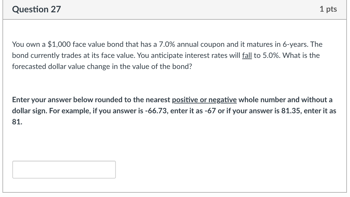  Question 27 1 pts You own a $1,000 face value bond