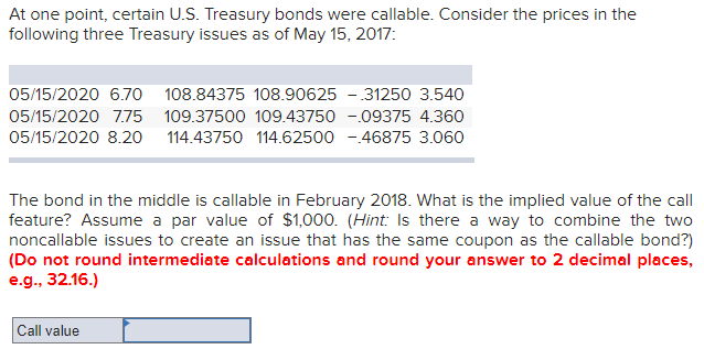 At one point, certain U.S. Treasury bonds were callable. Consider the