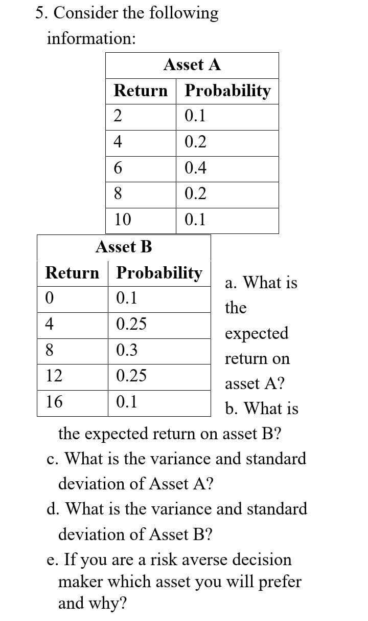  5. Consider the following information: Asset A Return Probability 2 0.1