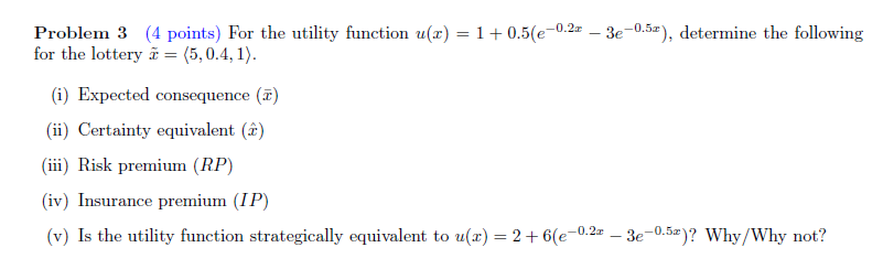 Problem 3 (4 points) For the utility function u(x) = 1