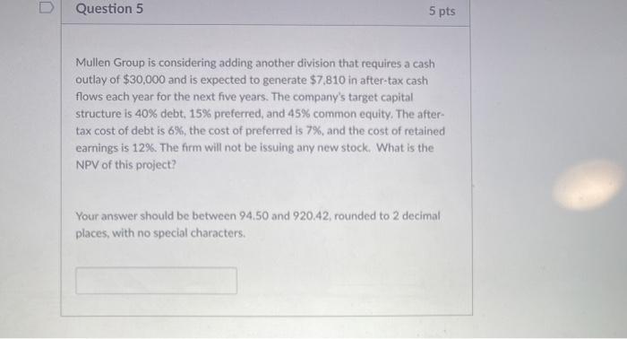  u Question 5 5 pts Mullen Group is considering adding another