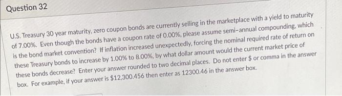  Question 32 U.S. Treasury 30 year maturity, zero coupon bonds are