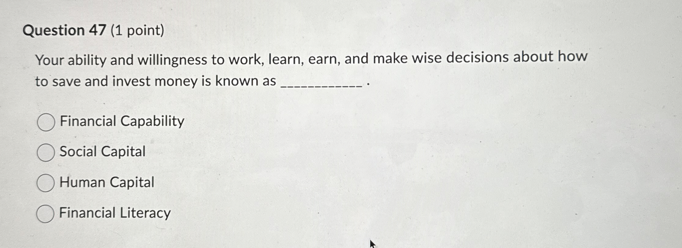  Question 47(1 point) Your ability and willingness to work, learn, earn,