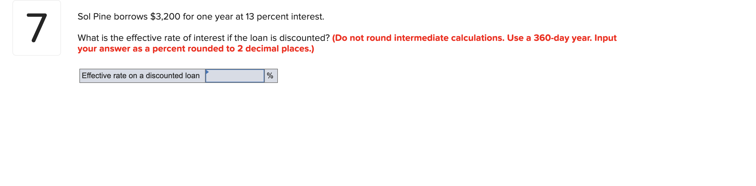  Sol Pine borrows $3,200 for one year at 13 percent interest.