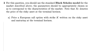  2 For this question, you should use the standard Black Scholes
