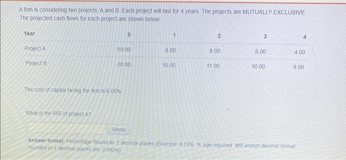  A firm is considering two projects, A and B. Each project