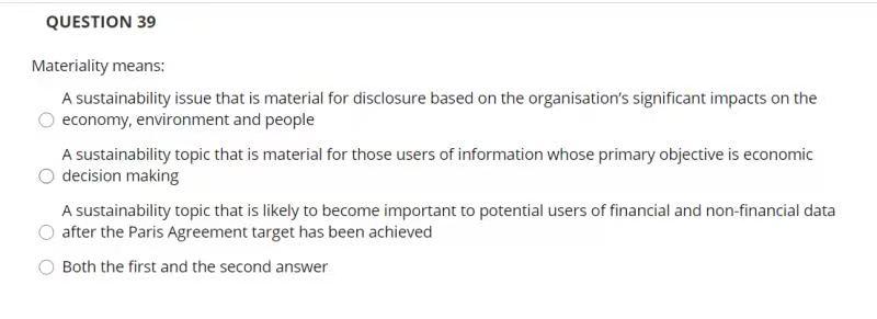 QUESTION 39 Materiality means: A sustainability issue that is material for
