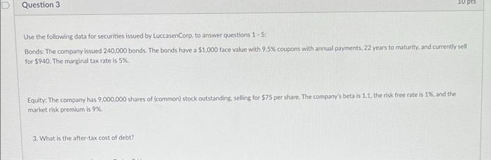  Question 3 10 pts Use the following data for securities issued