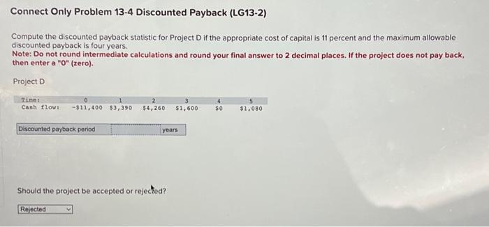  Compute the discounted payback statistic for Project D if the appropriate