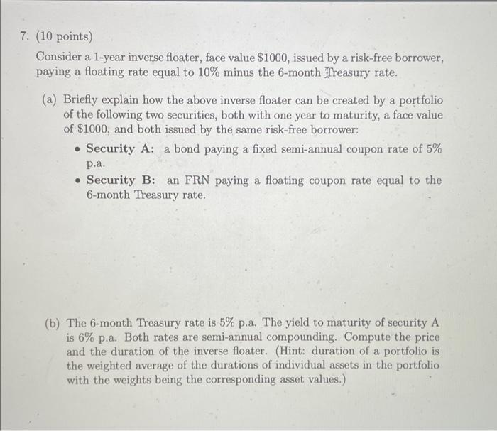  7. (10 points) Consider a 1-year inverse floater, face value $1000,