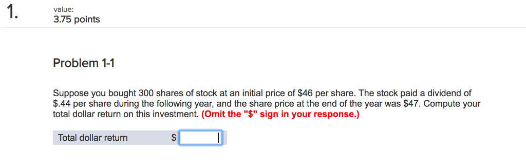  1. value: 3.75 points Problem 1-1 Suppose you bought 300 shares