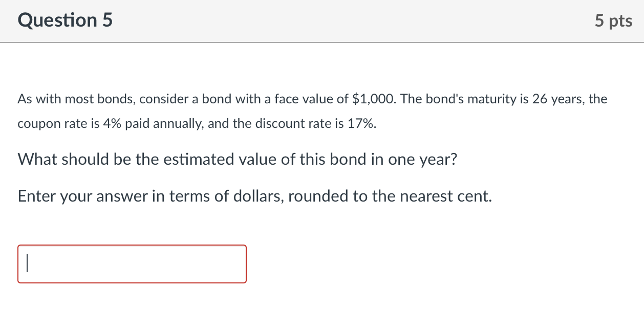 Question 5 5 pts As with most bonds, consider a bond