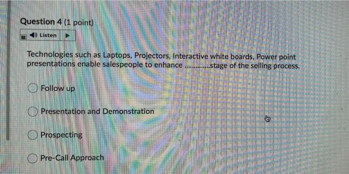 4 Question 4 (1 point) Listen Technologies such as Laptops, Projectors, Interactive