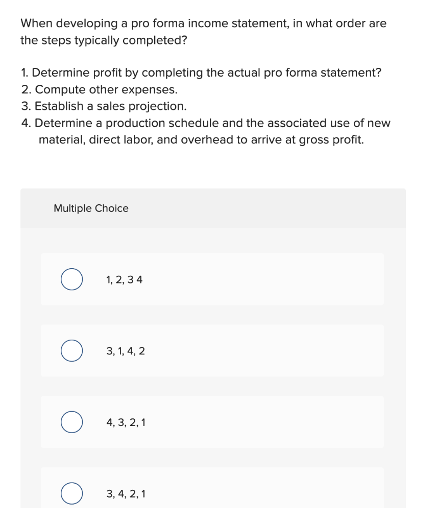 When developing a pro forma income statement, in what order are the